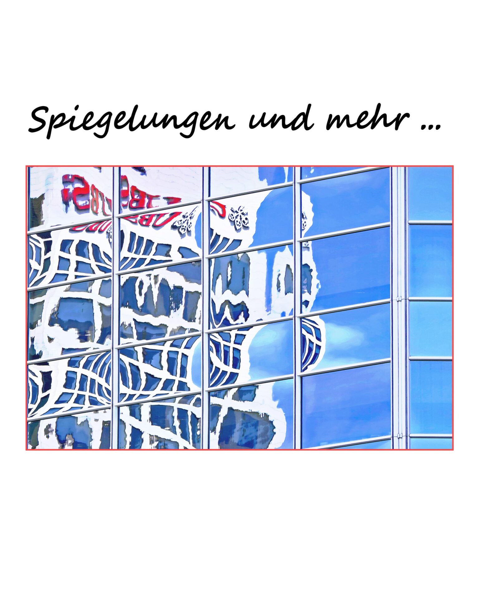 „Spiegelungen und mehr“ Realismus, Verfremdung, Konstruktion, Abstraktion